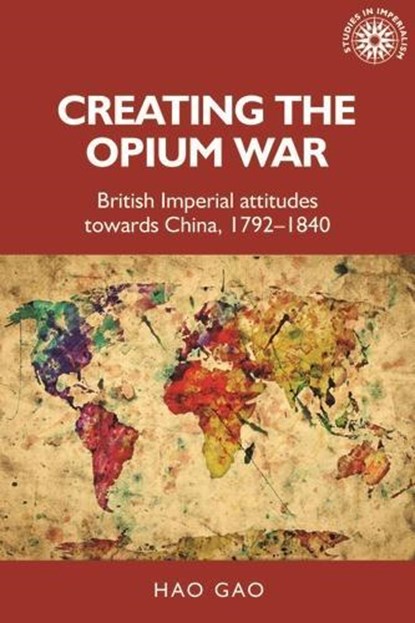 Creating the Opium War, Hao Gao - Paperback - 9781526163653