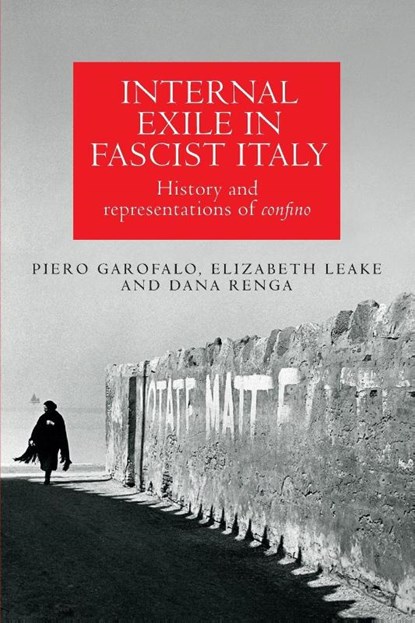 Internal Exile in Fascist Italy, Piero Garofalo ; Elizabeth Leake ; Dana Renga - Paperback - 9781526163875