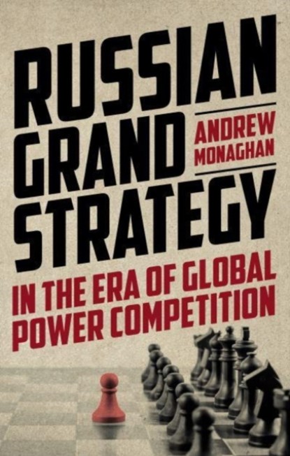 Russian Grand Strategy in the Era of Global Power Competition, Andrew Monaghan - Gebonden - 9781526164612