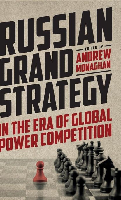 Russian Grand Strategy in the Era of Global Power Competition, Andrew Monaghan - Gebonden - 9781526164612