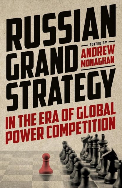 Russian Grand Strategy in the Era of Global Power Competition, Andrew Monaghan - Paperback - 9781526164629