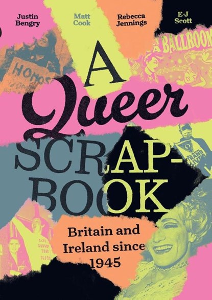 A queer scrapbook, Justin Bengry ; Matt Cook ; Rebecca Jennings - Paperback - 9781526165312