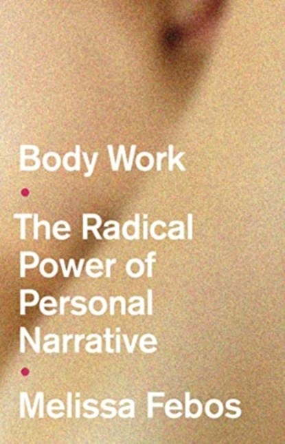 Body Work, Melissa Febos - Paperback - 9781526165848