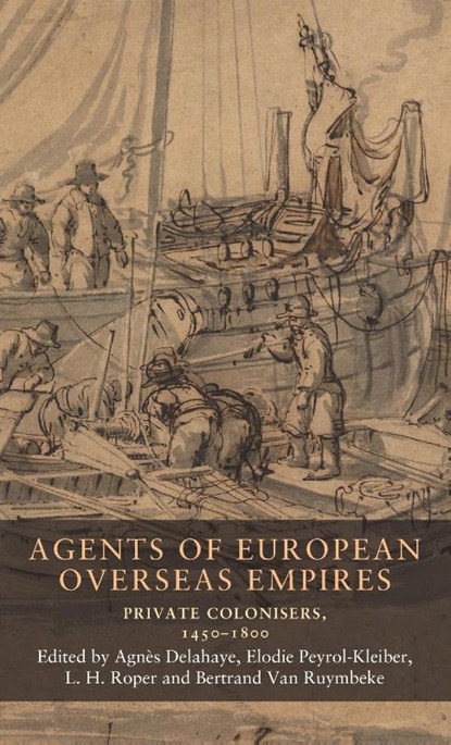 Agents of European Overseas Empires, Elodie Peyrol-Kleiber ; L. H. Roper ; Bertrand Van Ruymbeke - Gebonden - 9781526167330