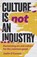 Culture is not an industry, Justin O'Connor - Paperback - 9781526171269
