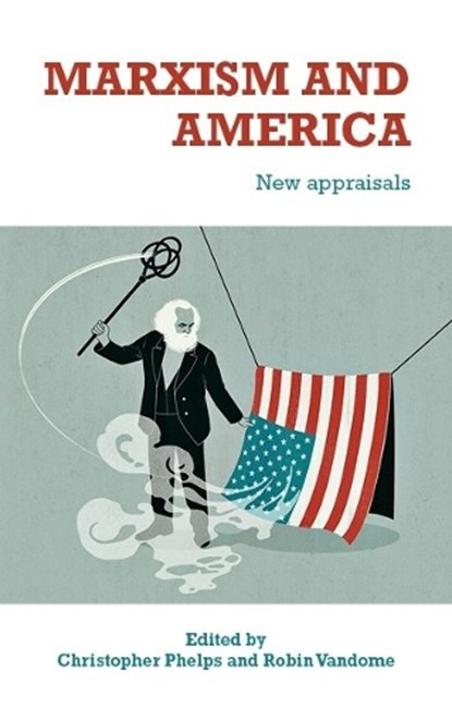 Marxism and America, Christopher Phelps ; Robin Vandome - Paperback - 9781526171924