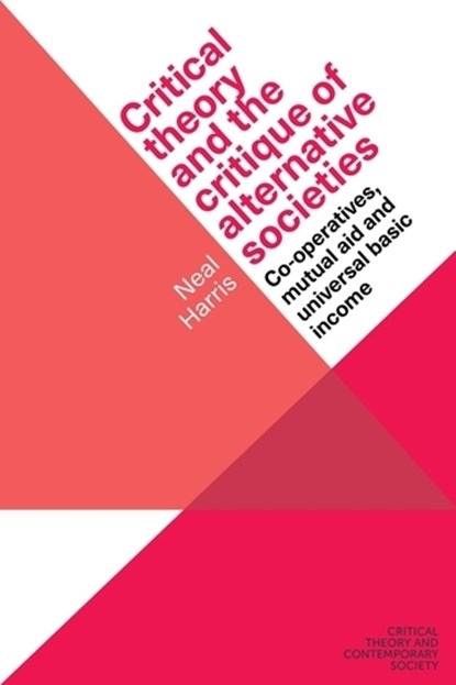 Critical Theory and the Critique of Alternative Societies, Neal Harris - Gebonden - 9781526172228