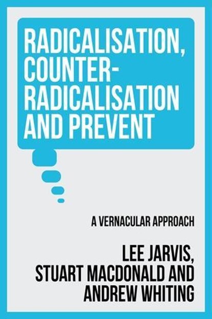 Radicalisation, Counter-Radicalisation, and Prevent, Lee Jarvis ; Andrew Whiting ; Stuart Macdonald - Gebonden - 9781526172730
