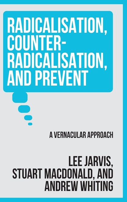 Radicalisation, Counter-Radicalisation, and Prevent, Lee Jarvis ; Andrew Whiting ; Stuart Macdonald - Gebonden - 9781526172730