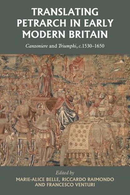 Translating Petrarch in Early Modern Britain, Marie-Alice Belle ; Riccardo Raimondo ; Francesco Venturi - Gebonden - 9781526173034