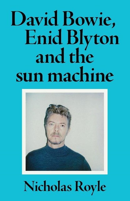 David Bowie, Enid Blyton and the Sun Machine, Nicholas Royle - Paperback - 9781526173638