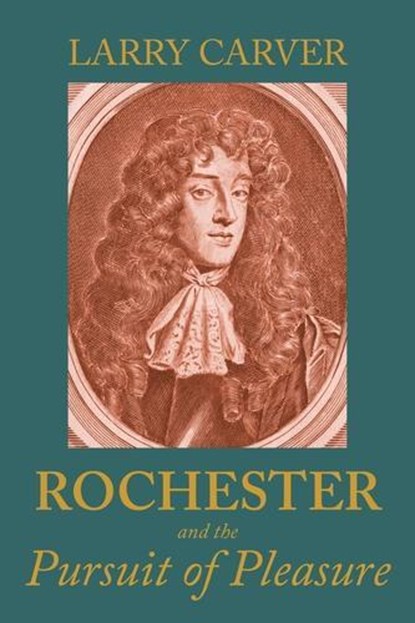 Rochester and the Pursuit of Pleasure, Larry D Carver - Gebonden - 9781526173676