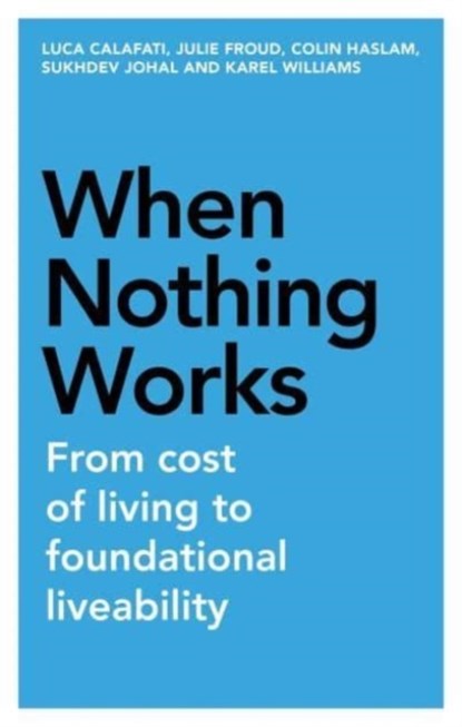When Nothing Works, Luca Calafati ; Julie Froud ; Colin Haslam ; Sukhdev Johal ; Karel Williams - Gebonden - 9781526173706