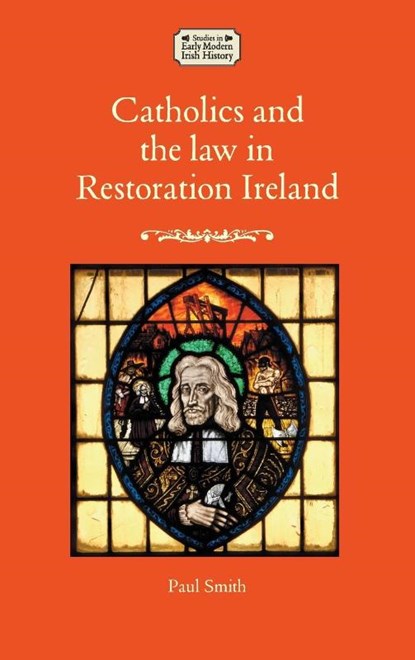 Catholics and the Law in Restoration Ireland, Paul Smith - Gebonden - 9781526176356