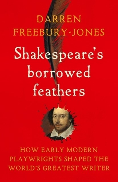 Shakespeare's Borrowed Feathers, Darren Freebury-Jones - Paperback - 9781526177346