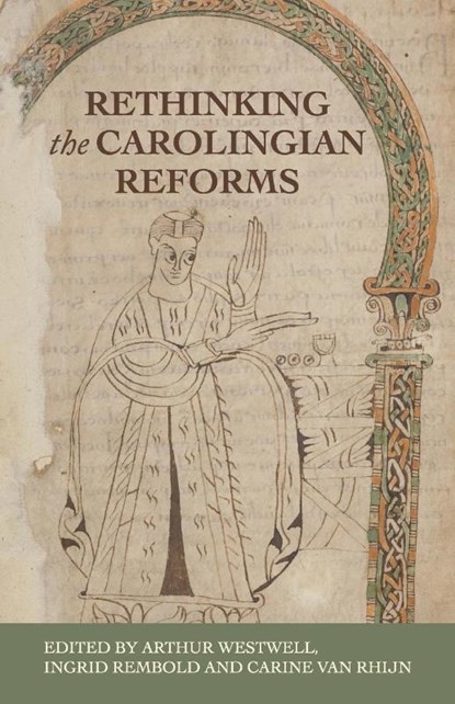 Rethinking the Carolingian Reforms, Arthur Westwell ; Ingrid Rembold ; Carine (Universitair docent-onderzoeker (lecturer)) van Rhijn - Paperback - 9781526178787