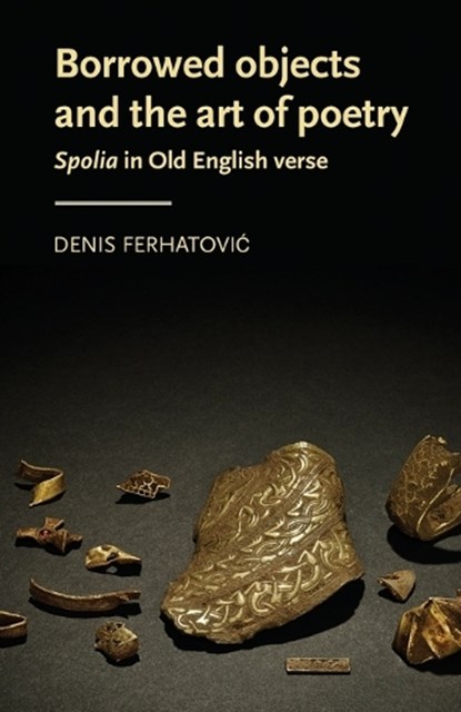 Borrowed Objects and the Art of Poetry, Denis (Assistant Professor) Ferhatovic - Paperback - 9781526179142