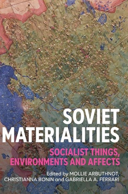 Soviet materialities, Mollie Arbuthnot ; Christianna Bonin ; Gabriella Ferrari - Gebonden - 9781526182128
