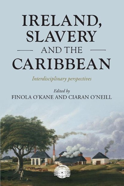 Ireland, Slavery and the Caribbean, Finola O'Kane ; Ciaran O'Neill - Paperback - 9781526182296