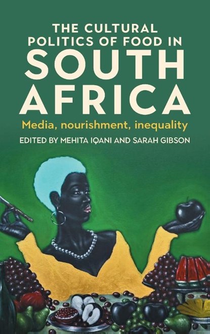 The cultural politics of food in South Africa, Mehita Iqani ; Sarah Gibson - Gebonden - 9781526184740