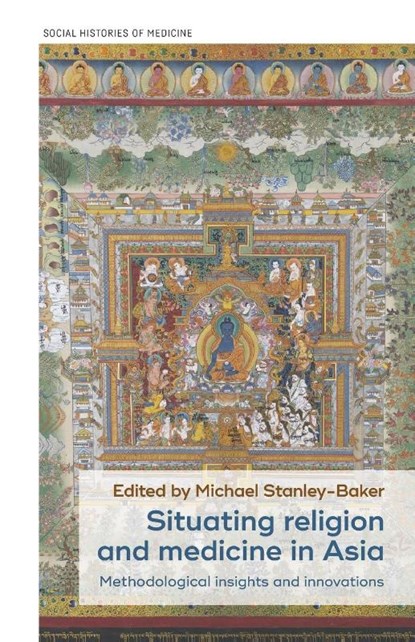 Situating Religion and Medicine in Asia, Michael Stanley-Baker - Paperback - 9781526191120