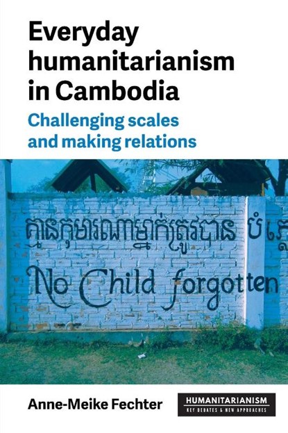 Everyday Humanitarianism in Cambodia, Anne-Meike Fechter - Paperback - 9781526191328