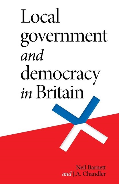 Local Government and Democracy in Britain, Neil Barnett ; J. Chandler - Paperback - 9781526191335