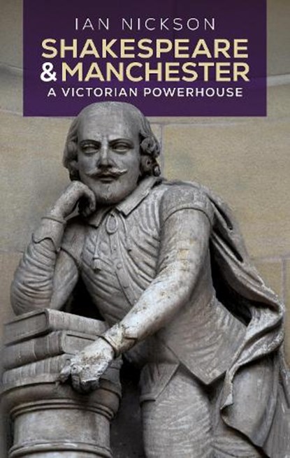 Shakespeare and Manchester, Ian Martin Nickson - Gebonden - 9781526193186