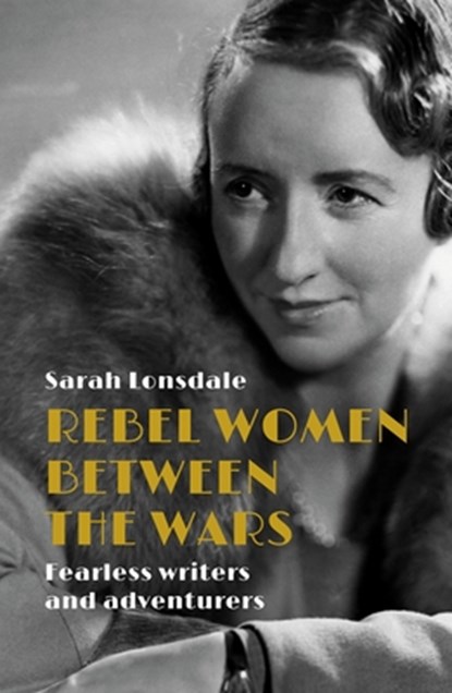 Rebel women between the wars, Sarah Lonsdale - Paperback - 9781526195050