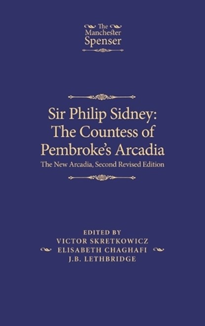 Sir Philip Sidney: the Countess of Pembroke's Arcadia, Victor Skretkowicz ; Elisabeth Chaghafi ; J. B. Lethbridge - Paperback - 9781526195463