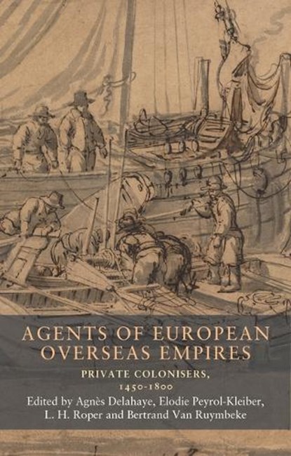 Agents of European Overseas Empires, Elodie Peyrol-Kleiber ; L. H. Roper ; Bertrand Van Ruymbeke - Paperback - 9781526195791