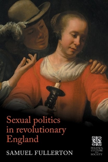 Sexual Politics in Revolutionary England, Sam Fullerton - Paperback - 9781526195869