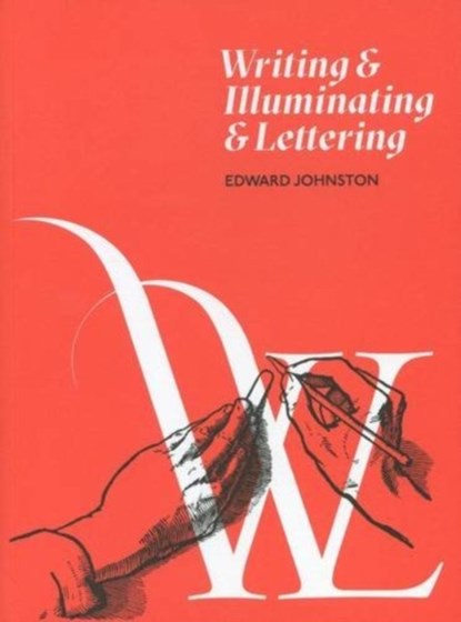 Writing and Illuminating and Lettering, Edward Johnston - Paperback - 9781526201010