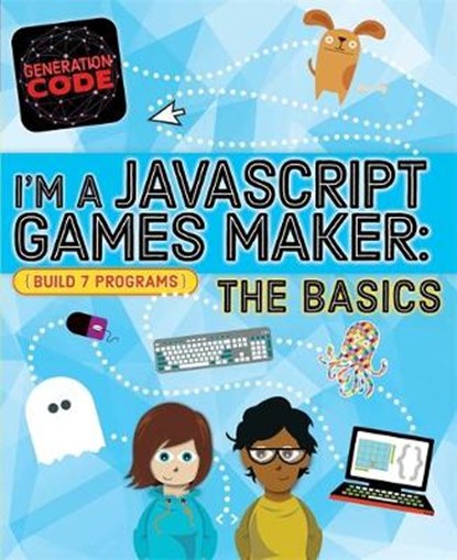 Generation Code: I'm a JavaScript Games Maker: The Basics, Max Wainewright - Gebonden - 9781526301086