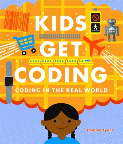 Kids Get Coding: Coding in the Real World, Heather Lyons - Gebonden - 9781526302229
