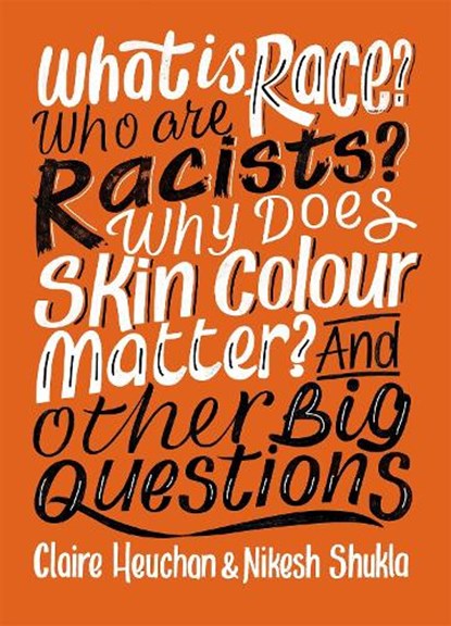 What is Race? Who are Racists? Why Does Skin Colour Matter? And Other Big Questions, Nikesh Shukla ; Claire Heuchan - Paperback - 9781526303998