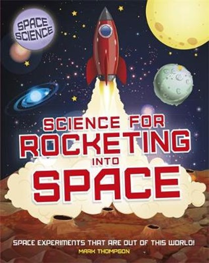 Space Science: STEM in Space: Science for Rocketing into Space, THOMPSON,  Mark - Paperback - 9781526308115