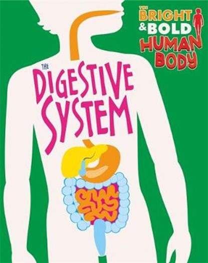 The Bright and Bold Human Body: The Digestive System, HOWELL,  Izzi - Gebonden - 9781526310132