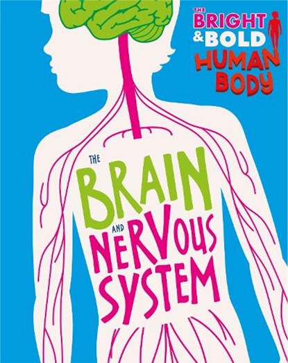 The Bright and Bold Human Body: The Brain and Nervous System, Izzi Howell - Paperback - 9781526310392