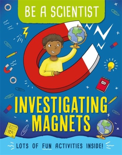 Be a Scientist: Investigating Magnets, Jacqui Bailey - Gebonden - 9781526311252