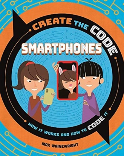 Create the Code: Smartphones, Max Wainewright - Paperback - 9781526313324