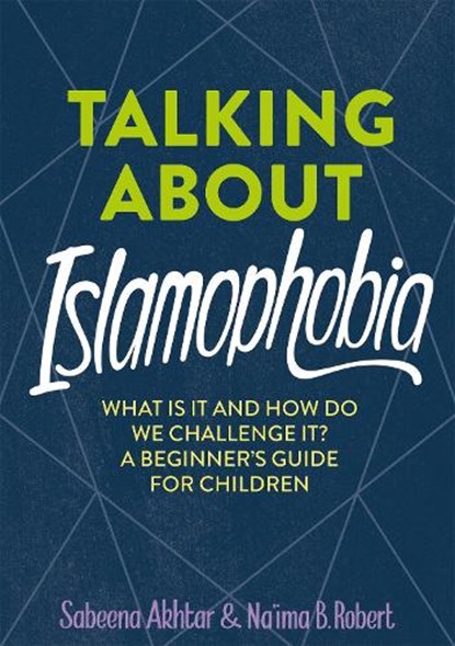 Talking About Islamophobia, Sabeena Akhtar ; Na'ima B. Robert - Gebonden - 9781526313379