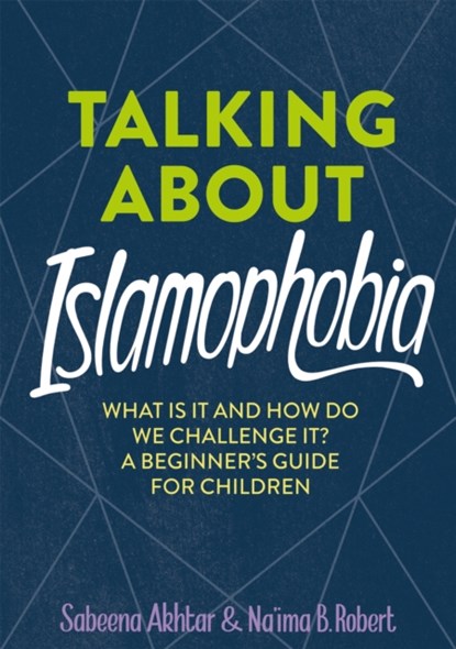 Talking About Islamophobia, Sabeena Akhtar ; Na'ima B. Robert - Paperback - 9781526313386