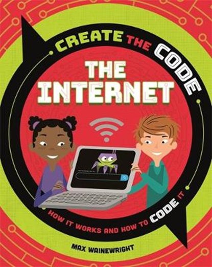 Create the Code: The Internet, WAINEWRIGHT,  Max - Gebonden - 9781526313584