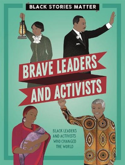Black Stories Matter: Brave Leaders and Activists, J.P. Miller - Paperback - 9781526313799