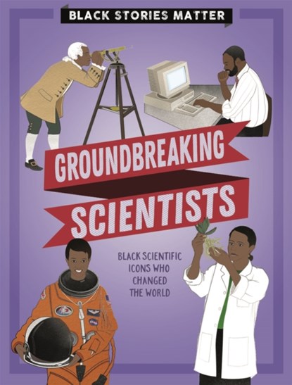 Black Stories Matter: Groundbreaking Scientists, J.P. Miller - Paperback - 9781526313812