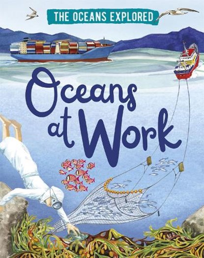 The Oceans Explored: Oceans at Work, Claudia Martin - Paperback - 9781526314369