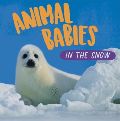 Animal Babies: In the Snow, Sarah Ridley - Paperback - 9781526314437