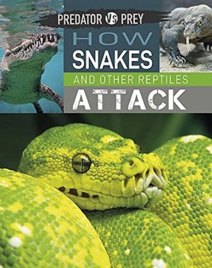 Predator vs Prey: How Snakes and other Reptiles Attack, Tim Harris - Paperback - 9781526314567