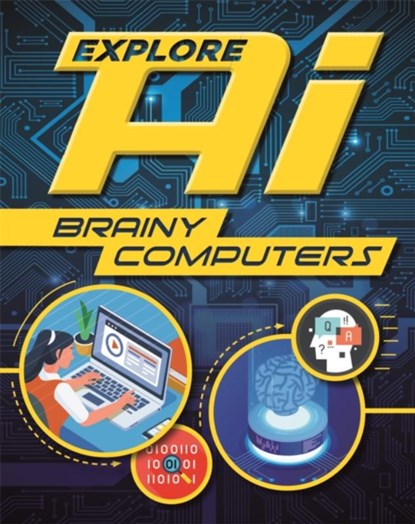 Explore AI: Brainy Computers, Sonya Newland - Paperback - 9781526314871